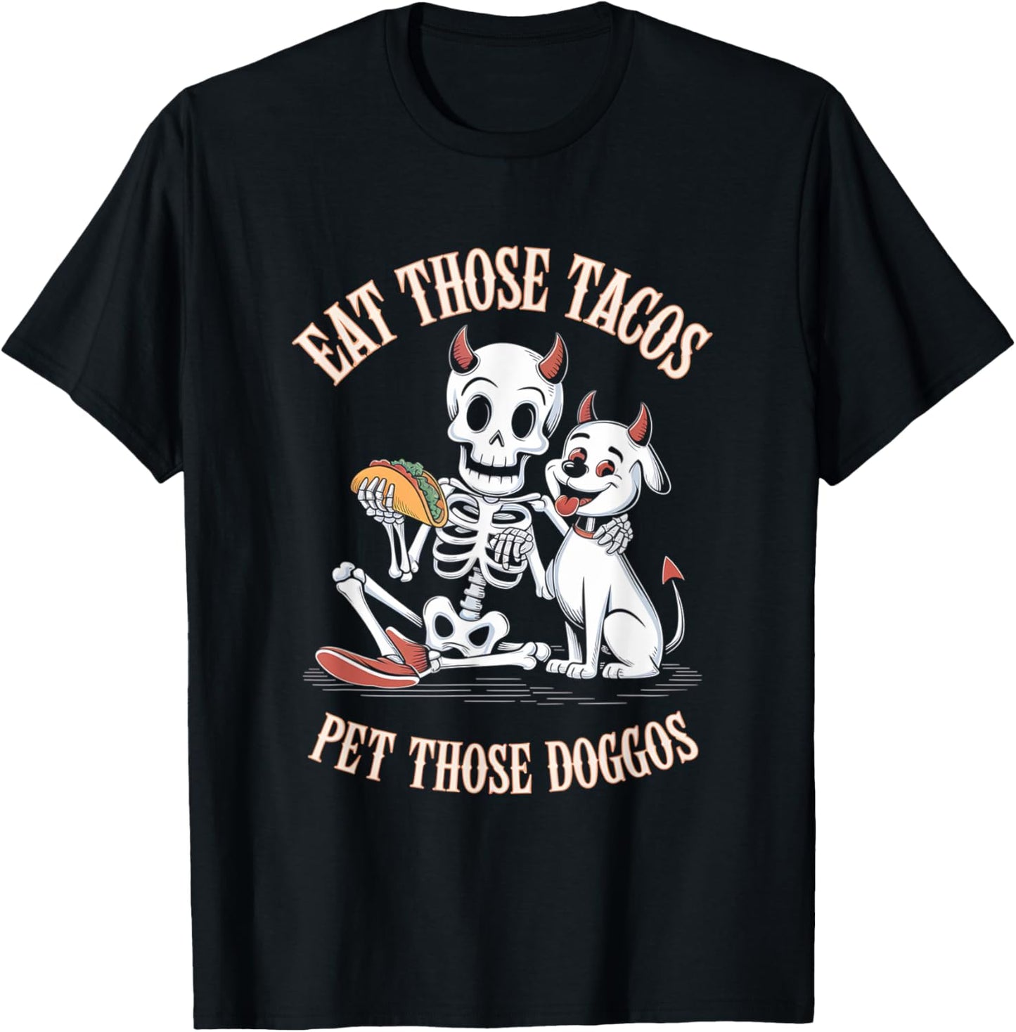 Funny Quote Eat Tacos Pet Doggos Skeleton Dog Lovers Fun T-Shirt