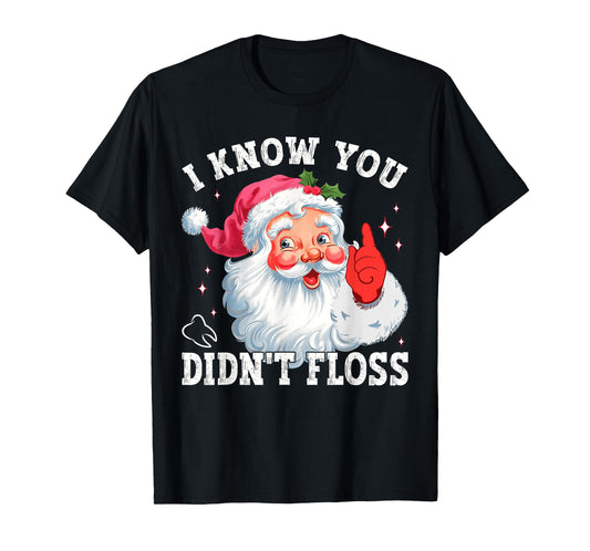 Funny Santa I Know You Didn't Floss Dentist Dental Christmas T-Shirt