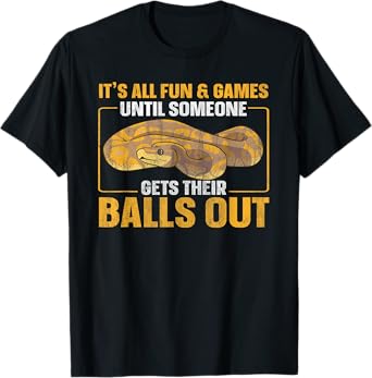 All Fun Until Someone Gets Their Balls Out Funny Ball Python T-Shirt