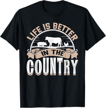 Life Is Better In The Country T-Shirt