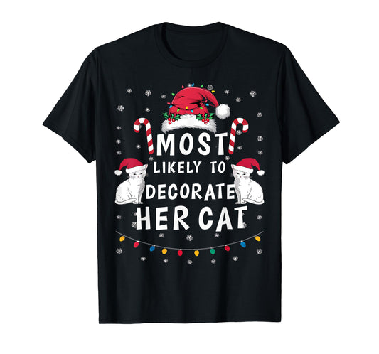 Most Likely To Decorate Her Cat Xmas Funny Family Christmas T-Shirt