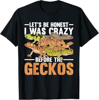Funny Reptile Lets Be Honest I Was Crazy Before The Geckos T-Shirt