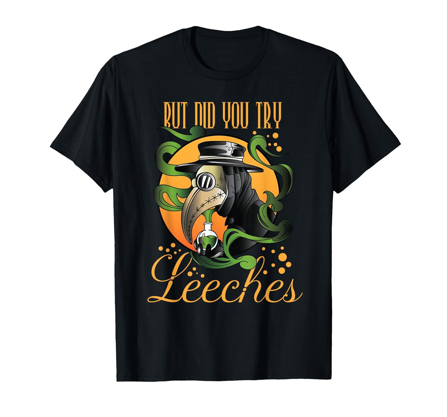 Middle Age Medicine Steampunk But Did You Try Leeches T-Shirt
