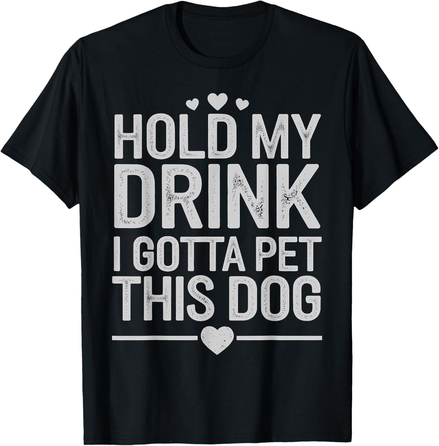 Dog Lover Hold My Drink I Gotta Pet This Dog Design T-Shirt