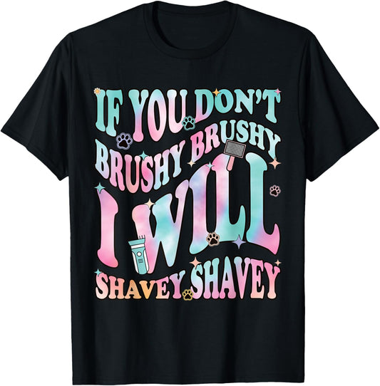 Funny Dog Groomer "If You Don't Brushy Brushy", Dog Grooming T-Shirt