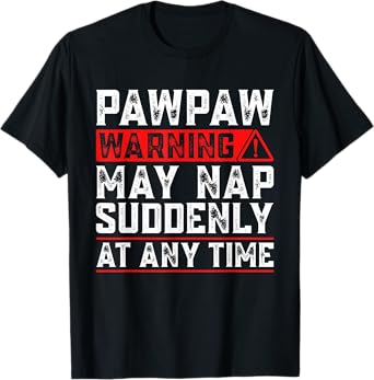 Pawpaw Warning May Nap Suddenly At Any Time Funny Pawpaw T-Shirt