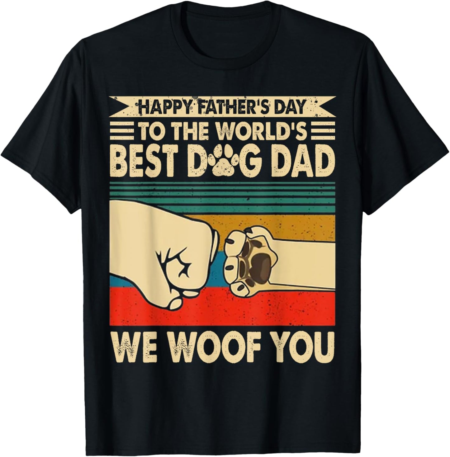 Happy Father's Day To The World's Best Dog Dad We Woof you T-Shirt