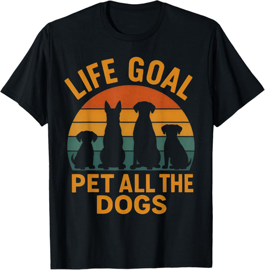Life Goal Pet All The Dogs Tee For Women Kids Funny Dog T-Shirt