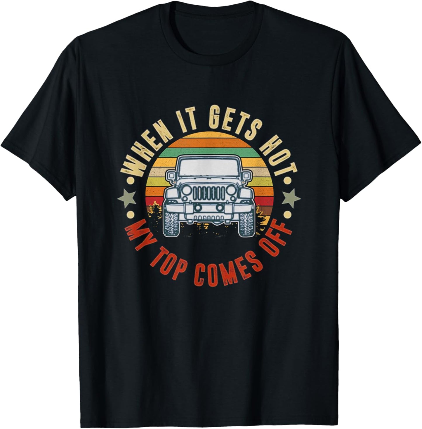 Car When It Gets Hot My Top Comes Off T-Shirt