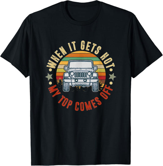 Car When It Gets Hot My Top Comes Off T-Shirt