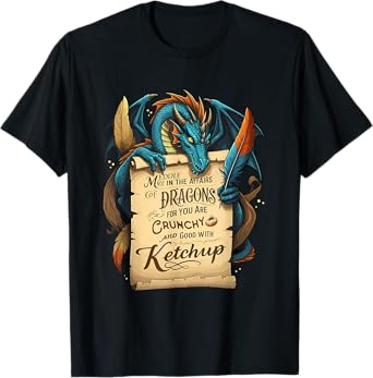 Meddle Not In The Affairs Of Dragons For You Are Crunchy T-Shirt