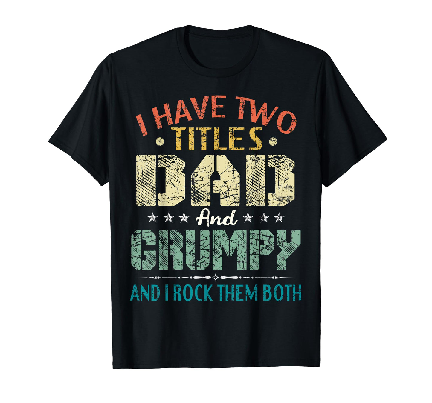 I Have Two Titles Dad And Grumpy Funny Fathers Day Gift T-Shirt