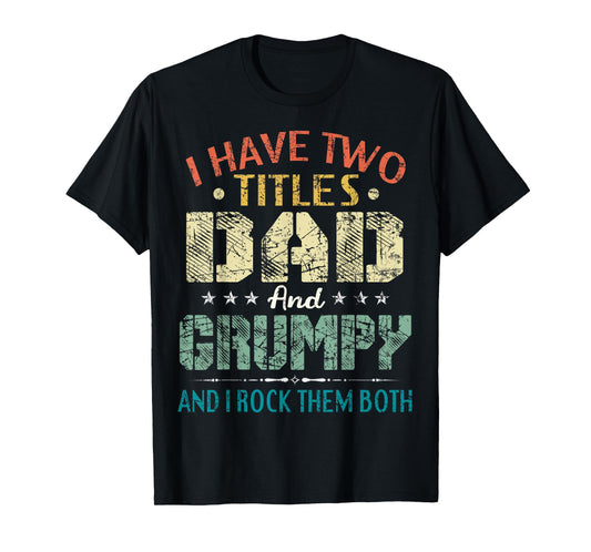 I Have Two Titles Dad And Grumpy Funny Fathers Day Gift T-Shirt
