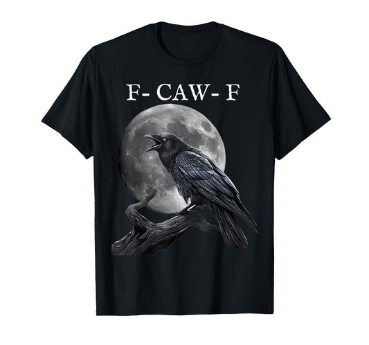 F-Caw-F Black Crow Black Bird Funny Crow F-Caw-F T-Shirt