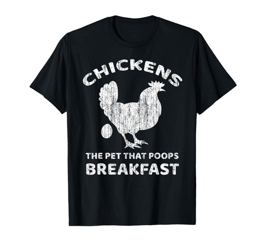 Chickens The Pet That Poops Breakfast Farm Humor T-Shirt