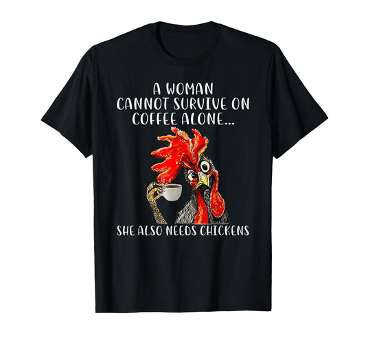 A Woman Cannot Survive On Coffee Alone She Needs Chickens T-Shirt