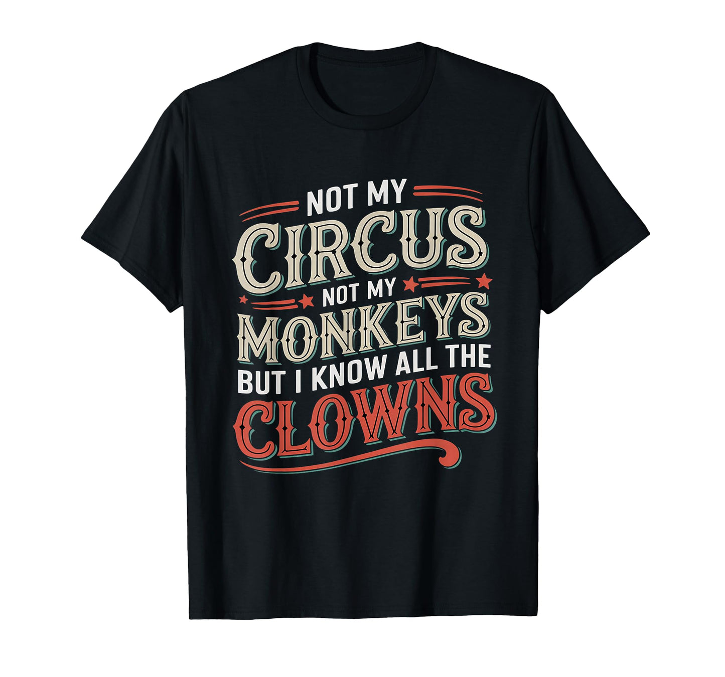 Not My Circus Not My Monkeys But I Know All The Clowns Funny T-Shirt