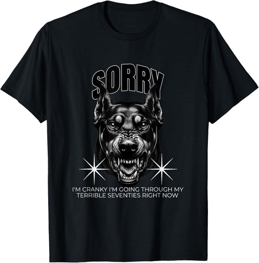 Funny Dog Sorry I Am Cranky I'm Going Through My Terrible 70 T-Shirt