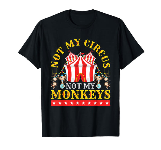 Not My Circus Not My Monkeys T-Shirt