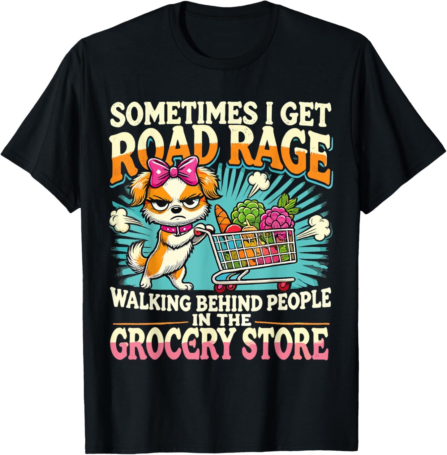 Funny Dog Sometimes I Get Road Rage Walking Behind People T-Shirt