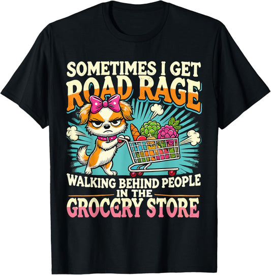 Funny Dog Sometimes I Get Road Rage Walking Behind People T-Shirt