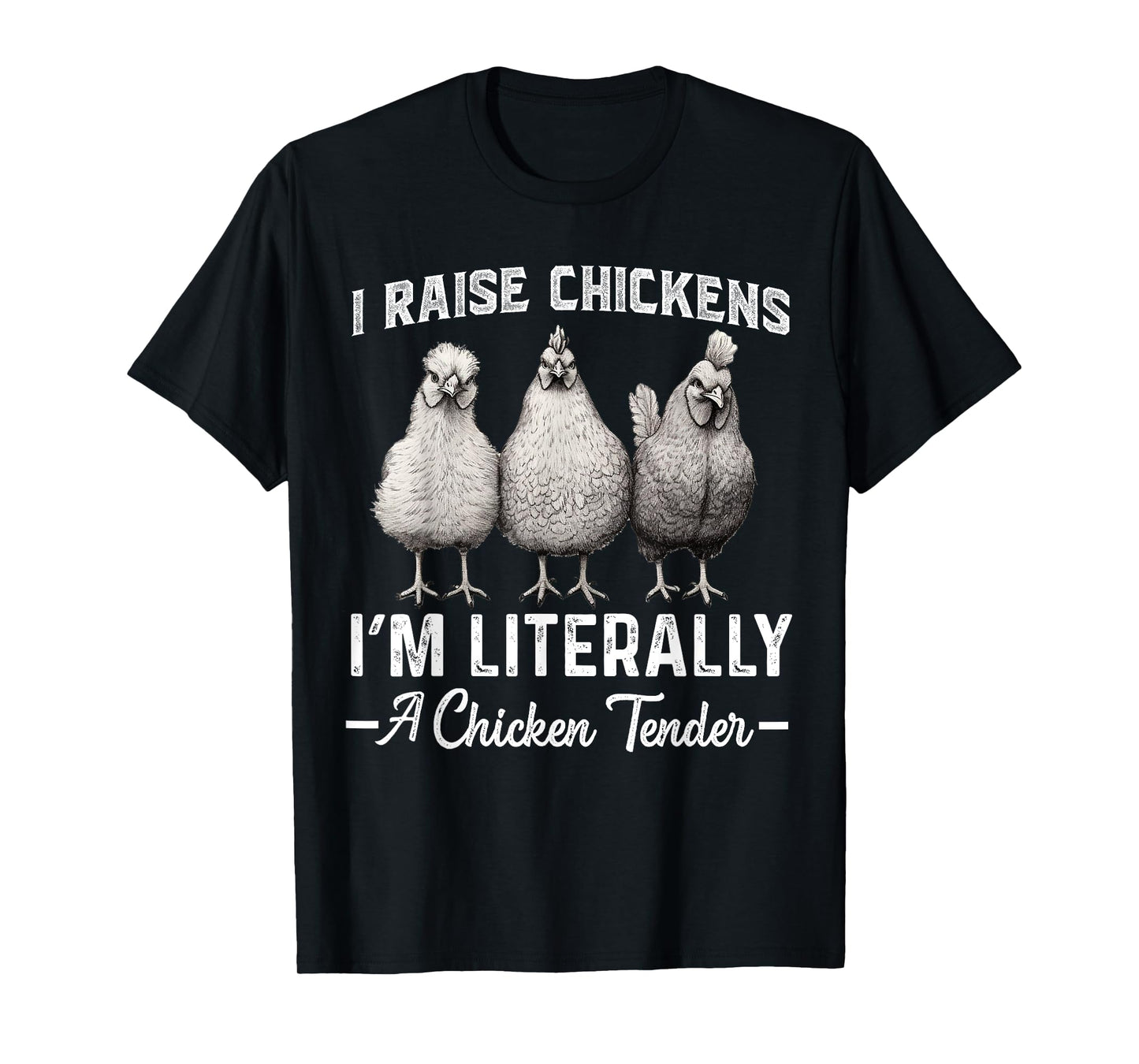 I Raise Chickens I'm Literally a Chicken Tender Funny T-Shirt