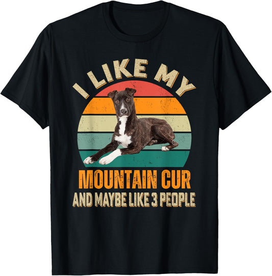 I Like My Mountain Cur Dog & Maybe 3 People Dogs Owner T-Shirt