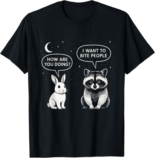 How Are You Doing I Want To Bite People Funny Raccoon Rabbit T-Shirt