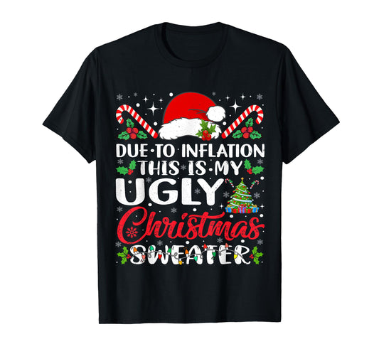 Funny Due to Inflation Ugly Christmas Sweaters For Men Women T-Shirt
