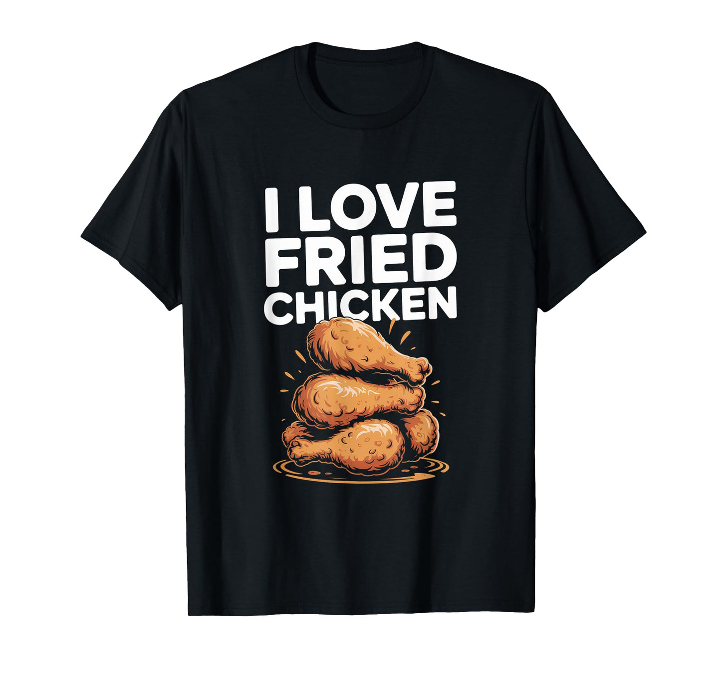 I Love Fried Chicken T-Shirt