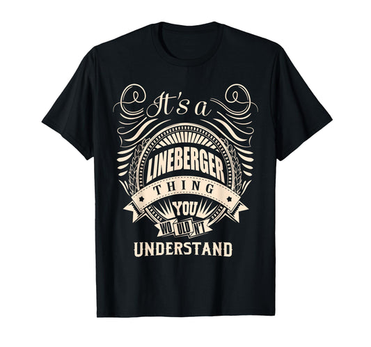 It is a LINEBERGER Thing Gifts T-Shirt