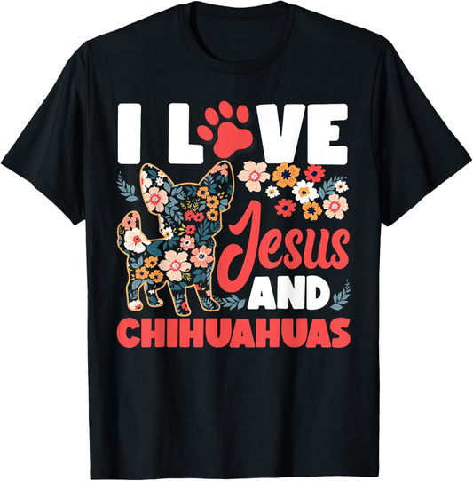 Chihuahua Chihuahueño Jesus Faith Christian I Love Jesus And T-Shirt