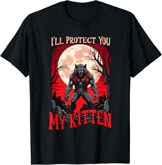 I'll Protect You My Kitten werewolf alpha male fun cat lover T-Shirt