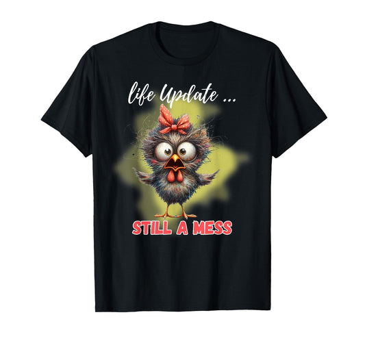 Life Update Still A Mess Funny Bird T-Shirt