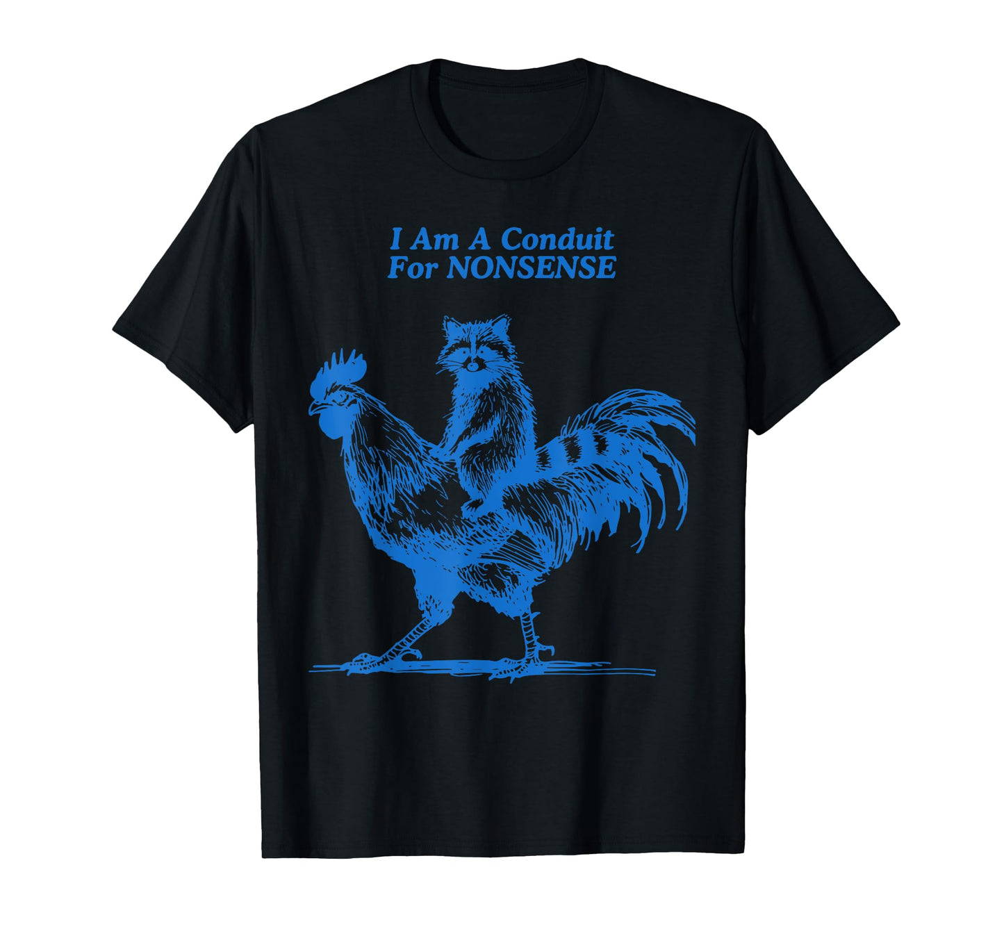 Funny Raccoon Riding Rooster I Am A Conduit For Nonsense T-Shirt