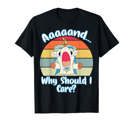 Annnd Why Should - I Care - Unicorn Apparel - Sarcastic T-Shirt