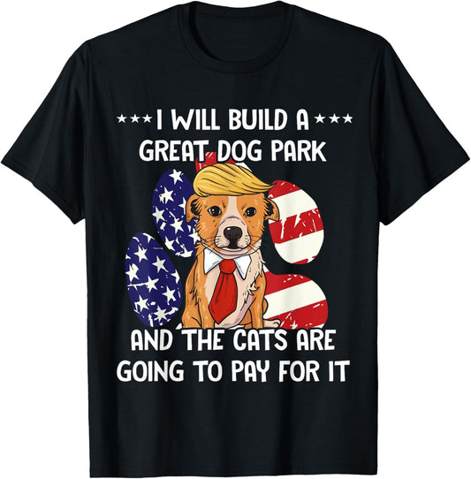 Funny Trump Dog T-Shirt Build A Great Dog Park Political Tee T-Shirt