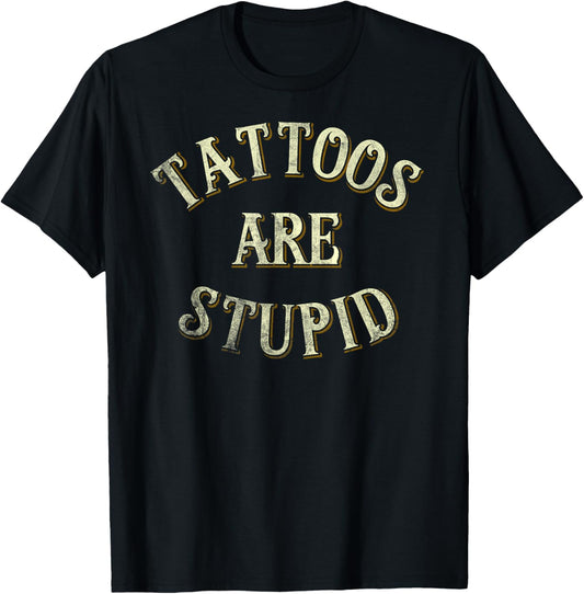 Funny Tattooist Tattoo Artist Gift Tattoos Are Stupid T-Shirt
