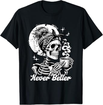 Never Better Skeleton / Funny Woman Drinking Coffee Moon T-Shirt