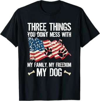 Three Things You Don't Mess With My Family Freedom And Dog T-Shirt for Men Women