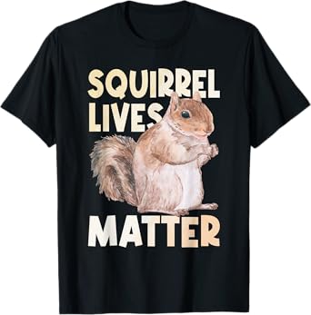 Squirrel Lives Matter - Squirrel Lover Funny Animal Lover T-Shirt