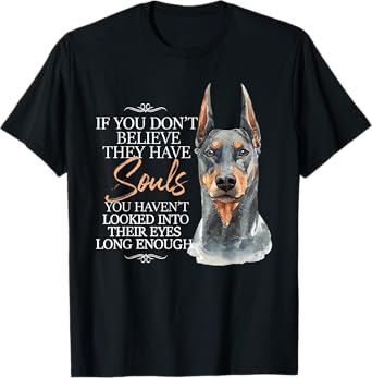 If You Don't Believe They Have Souls - Doberman Dog Trainer T-Shirt