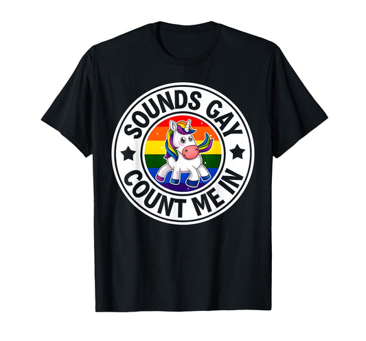 Sounds Gay Count Me In Unicorn Rainbow Flag LGBT Gay Pride T-Shirt
