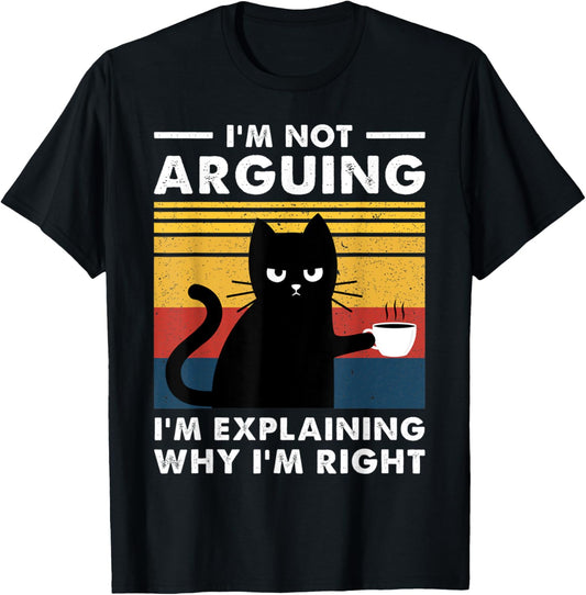 I'm Not Arguing I'm Just Explaining Why I'm Right Funny Cat T-Shirt