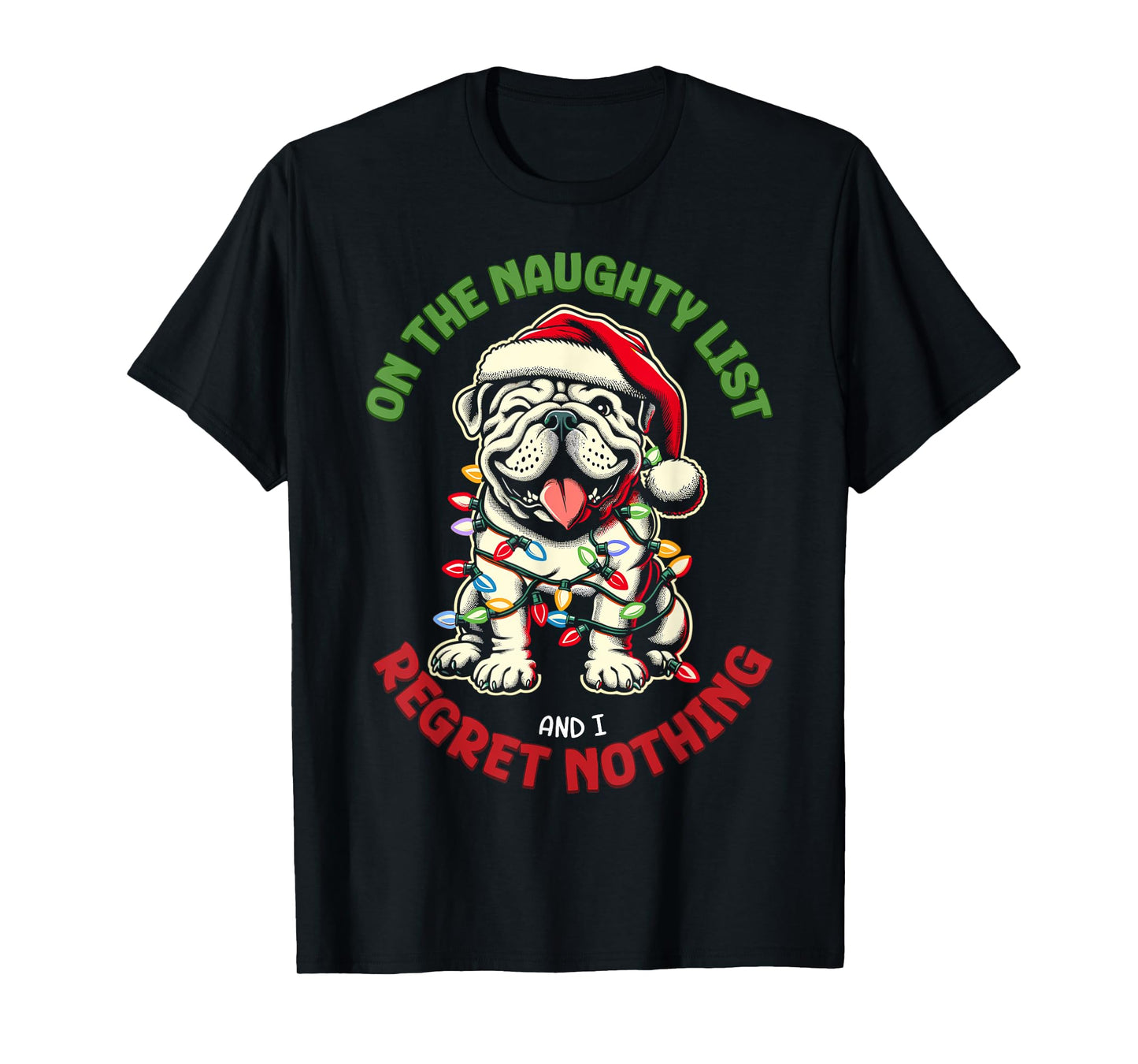 On The Naughty List And I Regret Nothing Bulldog Christmas T-Shirt