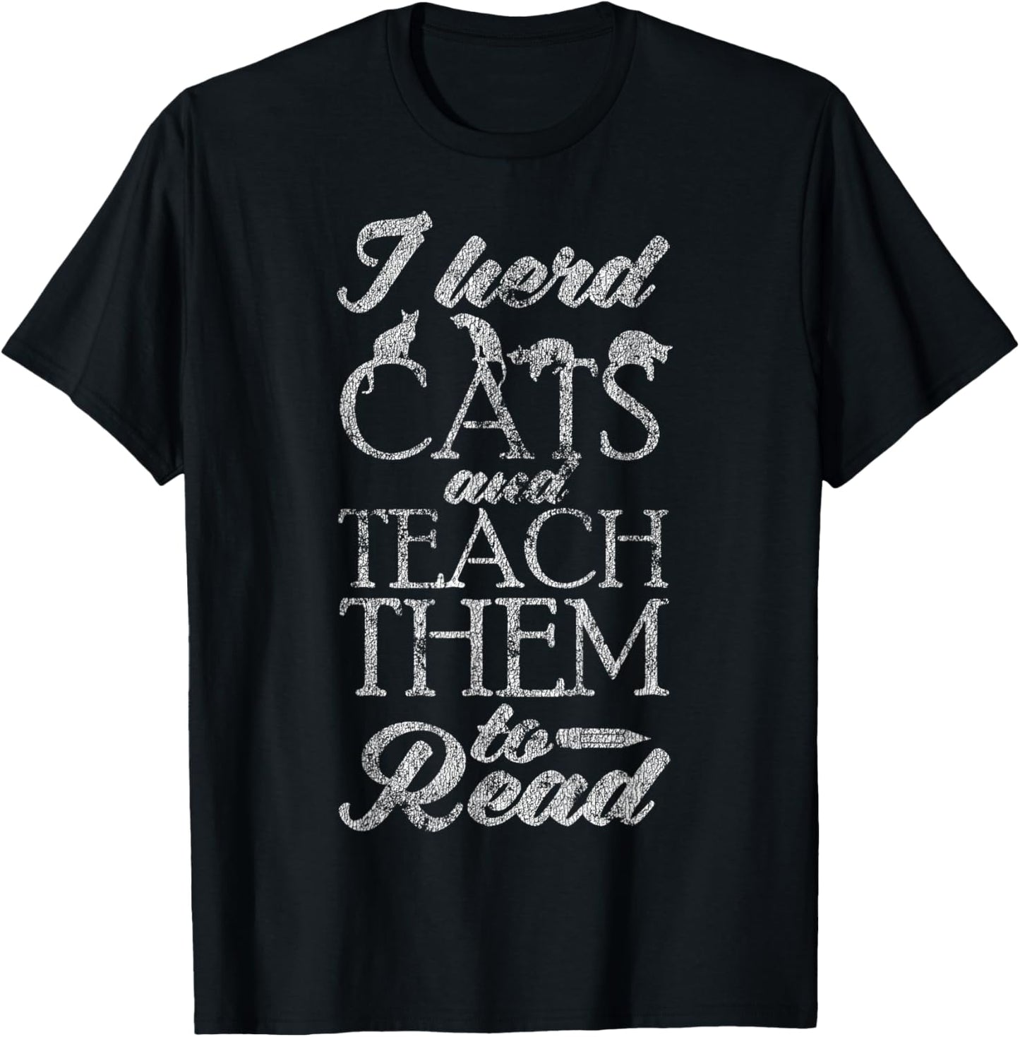 I Herd Cats And Teach Them To Read Distressed T-Shirt