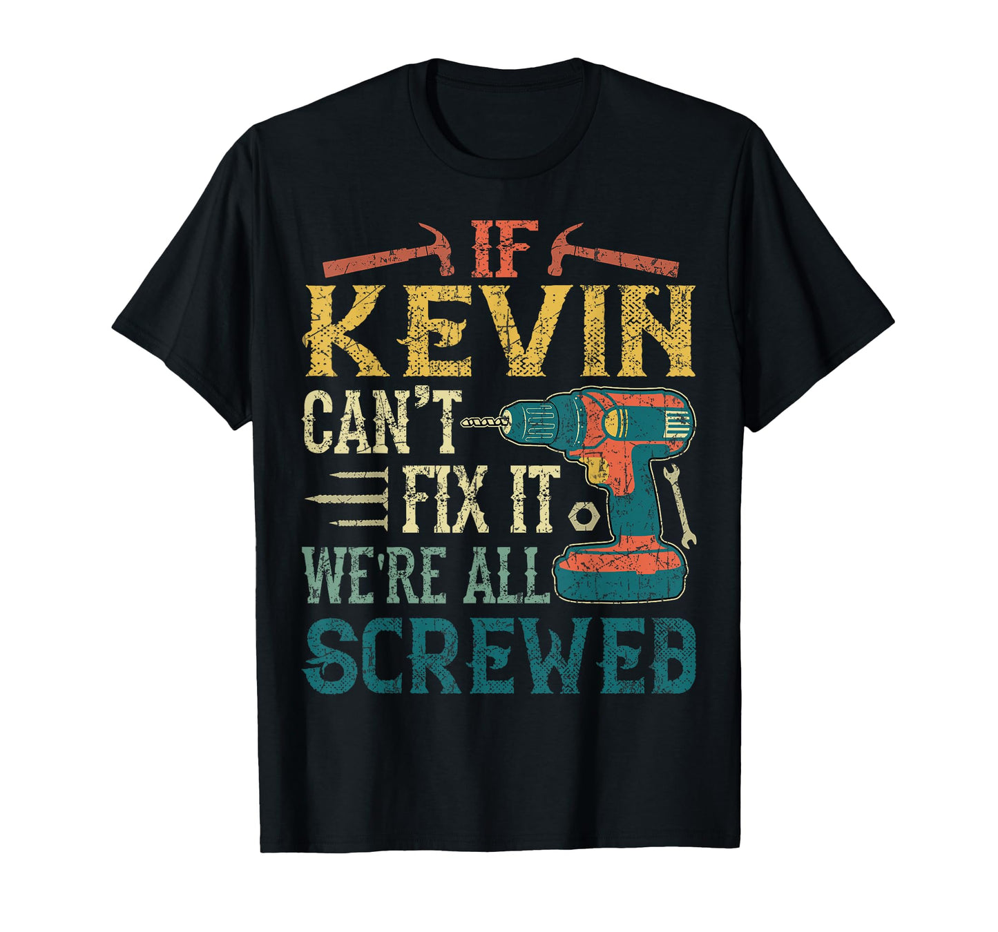 If Kevin Can't Fix it We're All Screwed Funny Fathers Gift T-Shirt