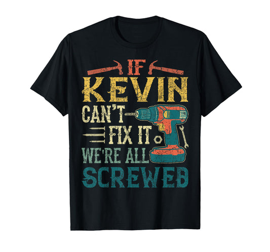 If Kevin Can't Fix it We're All Screwed Funny Fathers Gift T-Shirt
