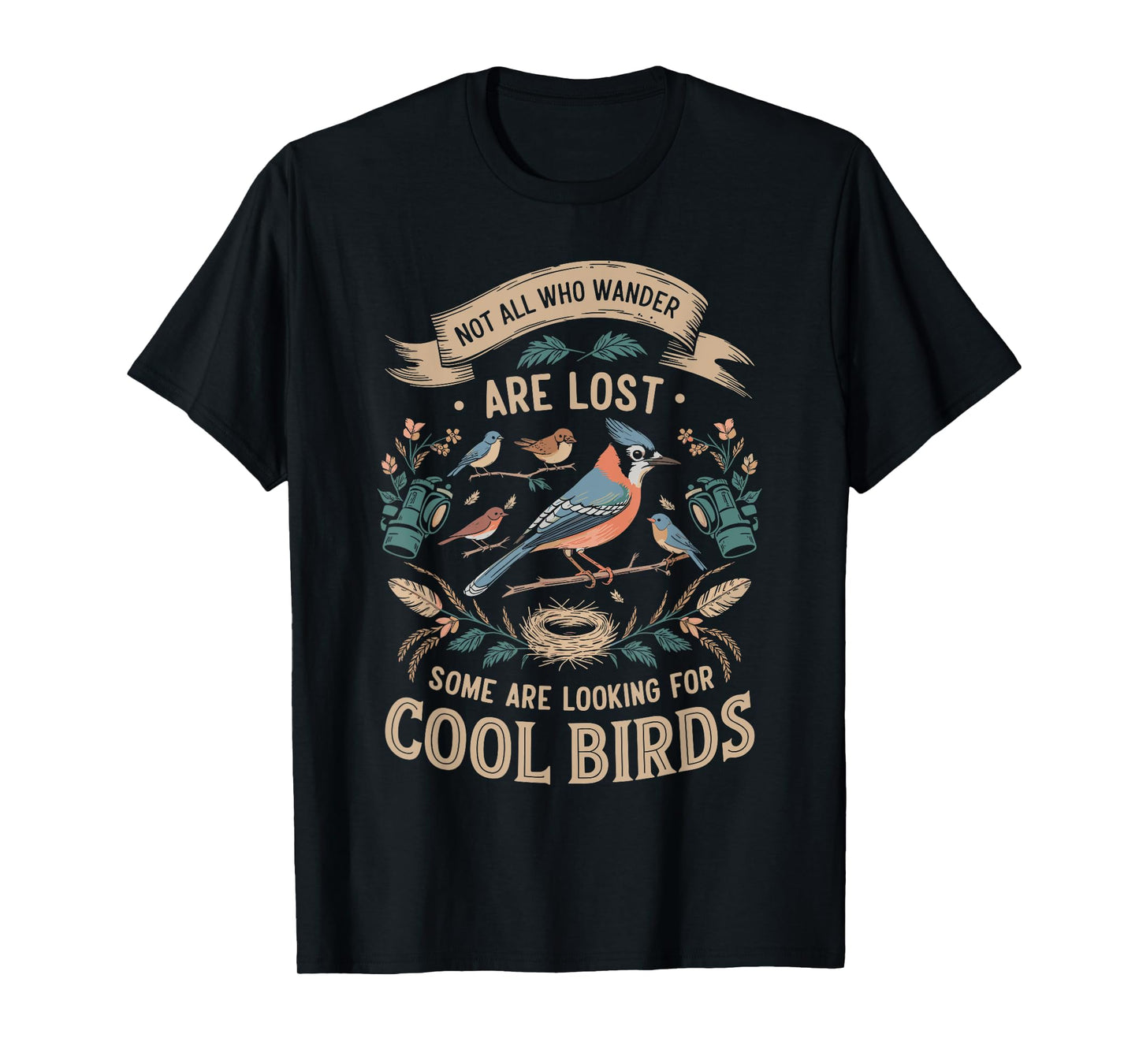 Not All Who Wander Are Lost Some Looking For Birds Watchers T-Shirt