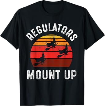 Regulators Mount Up, Funny Halloween Witch T-Shirt